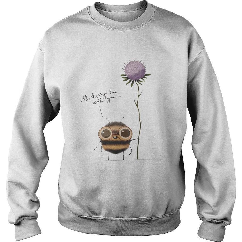 Ill Always Bee With You Flower Shirt